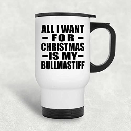 Designsify Noel için Tek İstediğim Bullmastiff'im, Beyaz Seyahat Kupası 14oz Paslanmaz Çelik termos kupa, Doğum Günü Yıldönümü
